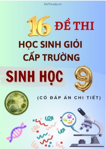 Tổng hợp 16 đề thi HSG Sinh học Lớp 9 cấp Trường (Có đáp án chi tiết)